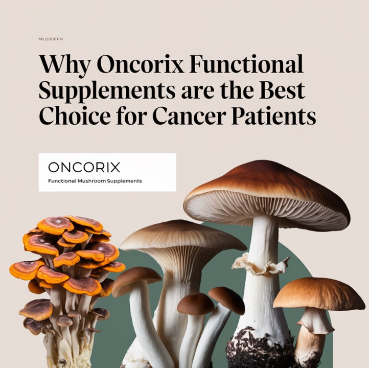 Why Oncorix Functional Mushroom Supplements Are the Best Choice for Cancer Patients